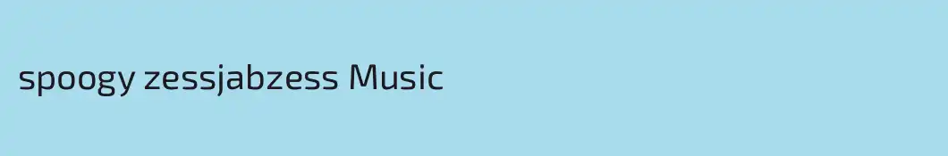 spoogy zessjabzess Music